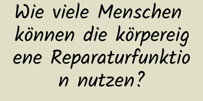 Wie viele Menschen können die körpereigene Reparaturfunktion nutzen?