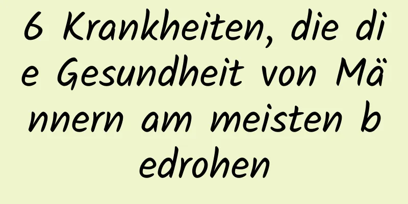 6 Krankheiten, die die Gesundheit von Männern am meisten bedrohen