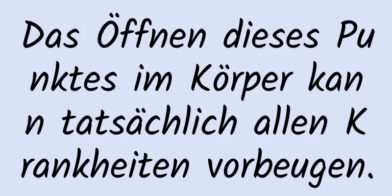 Das Öffnen dieses Punktes im Körper kann tatsächlich allen Krankheiten vorbeugen.