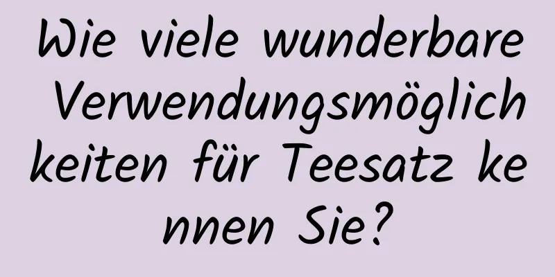 Wie viele wunderbare Verwendungsmöglichkeiten für Teesatz kennen Sie?