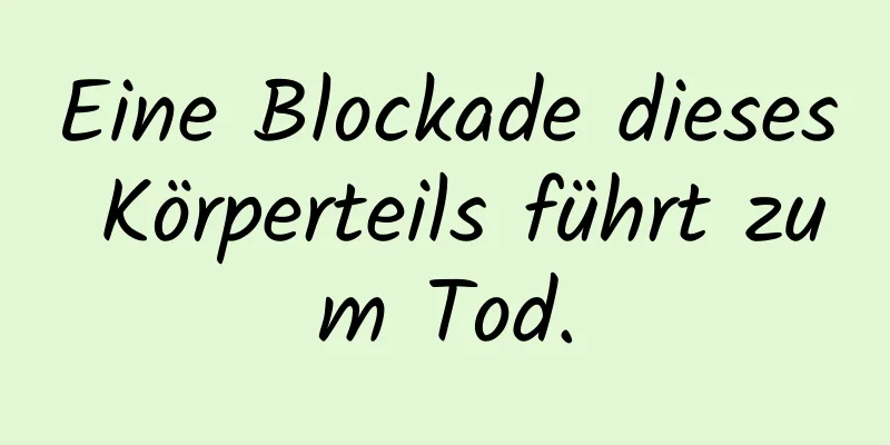 Eine Blockade dieses Körperteils führt zum Tod.