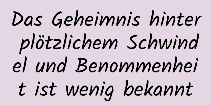 Das Geheimnis hinter plötzlichem Schwindel und Benommenheit ist wenig bekannt