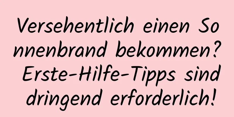 Versehentlich einen Sonnenbrand bekommen? Erste-Hilfe-Tipps sind dringend erforderlich!