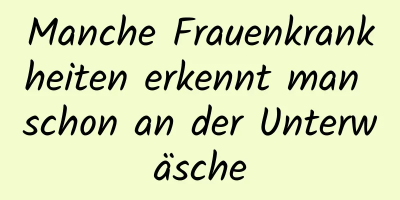 Manche Frauenkrankheiten erkennt man schon an der Unterwäsche