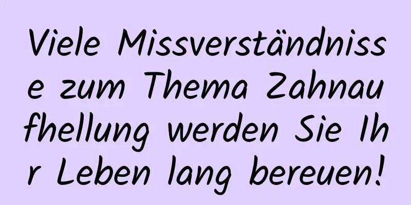 Viele Missverständnisse zum Thema Zahnaufhellung werden Sie Ihr Leben lang bereuen!