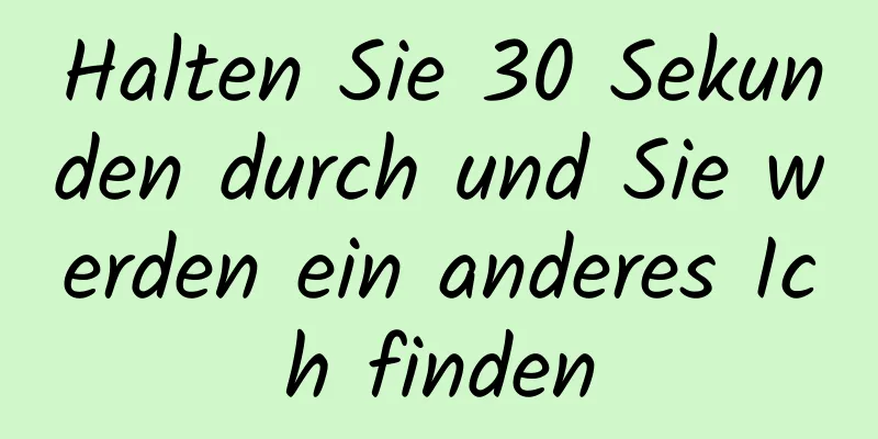 Halten Sie 30 Sekunden durch und Sie werden ein anderes Ich finden