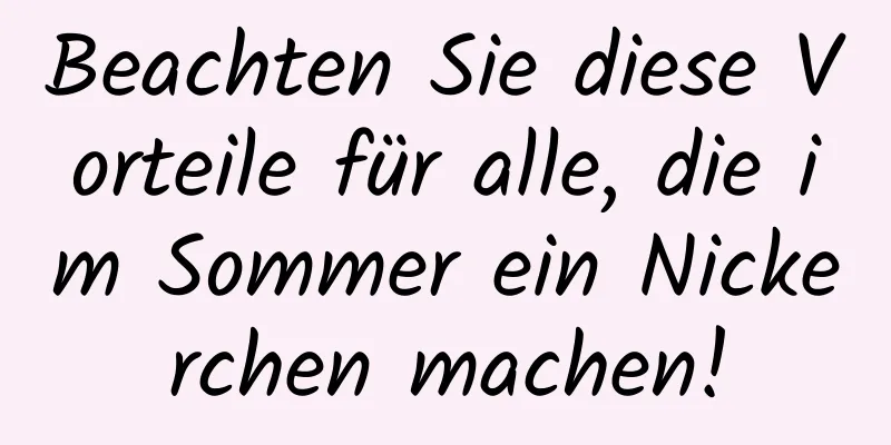 Beachten Sie diese Vorteile für alle, die im Sommer ein Nickerchen machen!