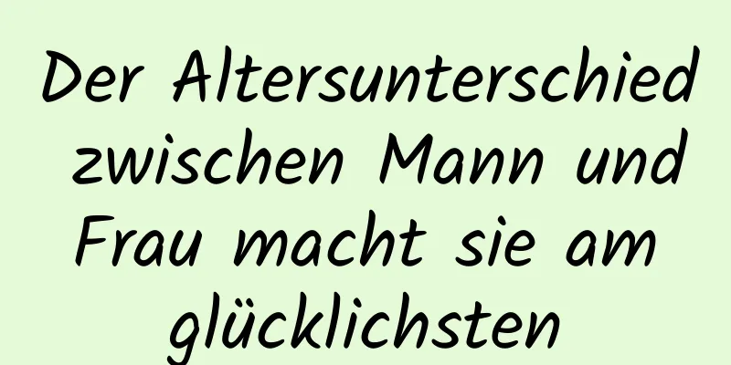 Der Altersunterschied zwischen Mann und Frau macht sie am glücklichsten