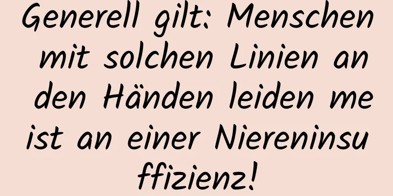 Generell gilt: Menschen mit solchen Linien an den Händen leiden meist an einer Niereninsuffizienz!