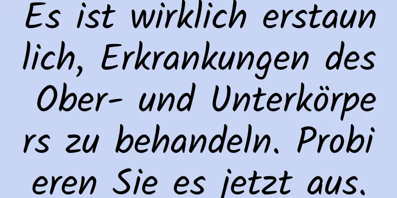 Es ist wirklich erstaunlich, Erkrankungen des Ober- und Unterkörpers zu behandeln. Probieren Sie es jetzt aus.