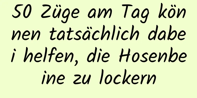 50 Züge am Tag können tatsächlich dabei helfen, die Hosenbeine zu lockern