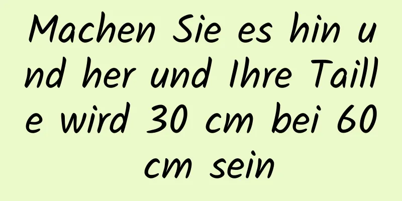 Machen Sie es hin und her und Ihre Taille wird 30 cm bei 60 cm sein