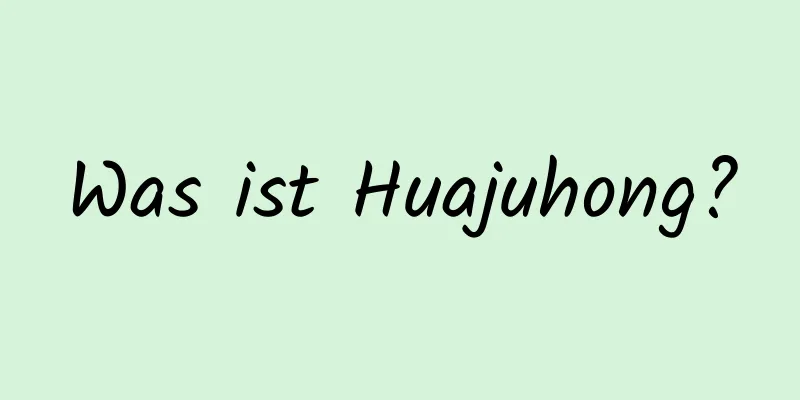 Was ist Huajuhong?