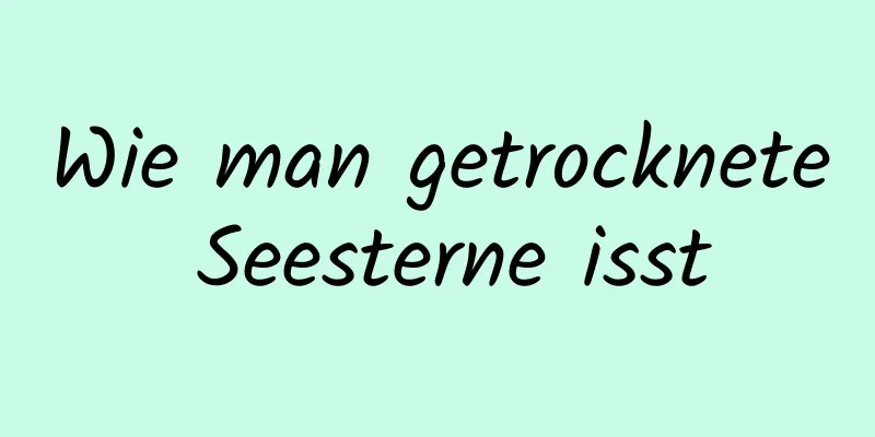 Wie man getrocknete Seesterne isst