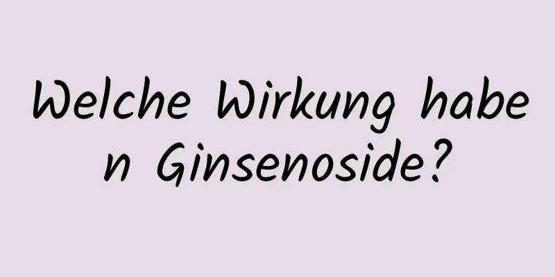 Welche Wirkung haben Ginsenoside?