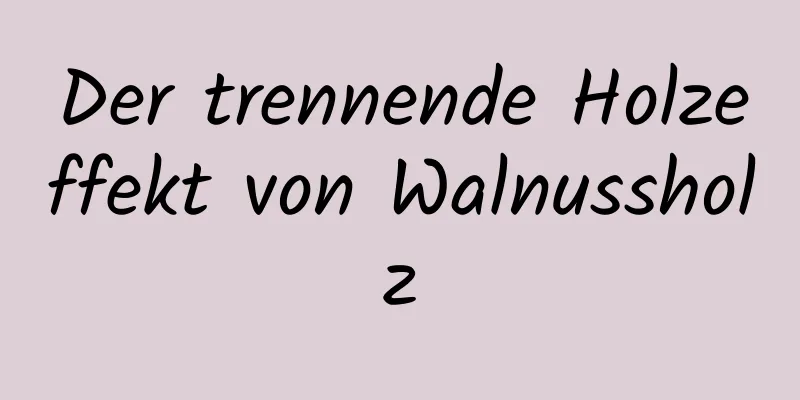 Der trennende Holzeffekt von Walnussholz