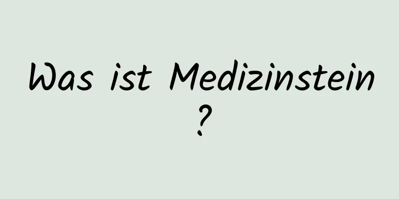 Was ist Medizinstein?