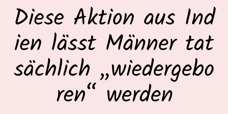 Diese Aktion aus Indien lässt Männer tatsächlich „wiedergeboren“ werden