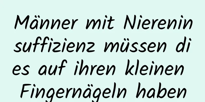 Männer mit Niereninsuffizienz müssen dies auf ihren kleinen Fingernägeln haben