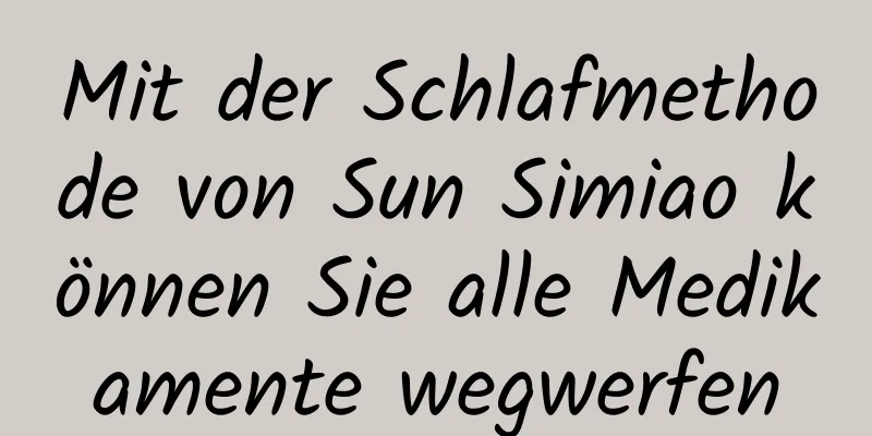 Mit der Schlafmethode von Sun Simiao können Sie alle Medikamente wegwerfen