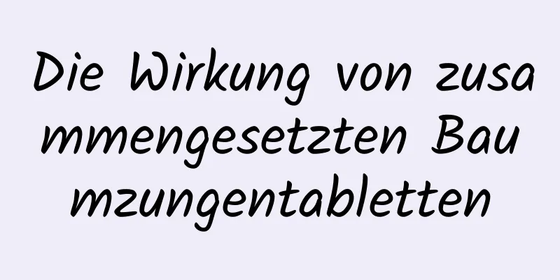 Die Wirkung von zusammengesetzten Baumzungentabletten