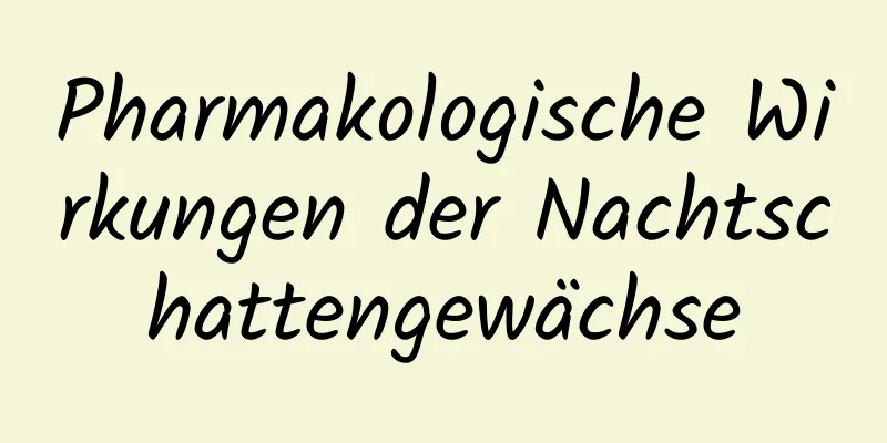 Pharmakologische Wirkungen der Nachtschattengewächse