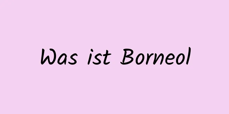 Was ist Borneol