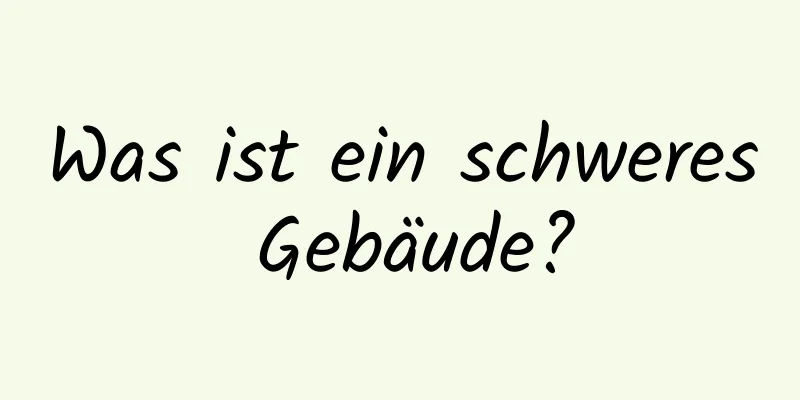 Was ist ein schweres Gebäude?