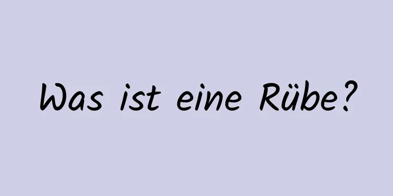 Was ist eine Rübe?