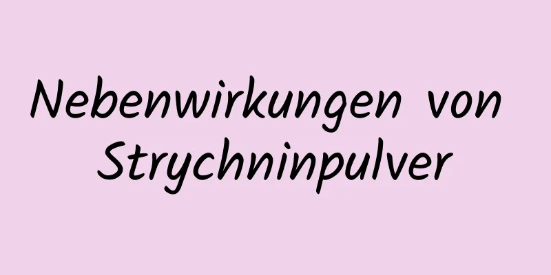 Nebenwirkungen von Strychninpulver