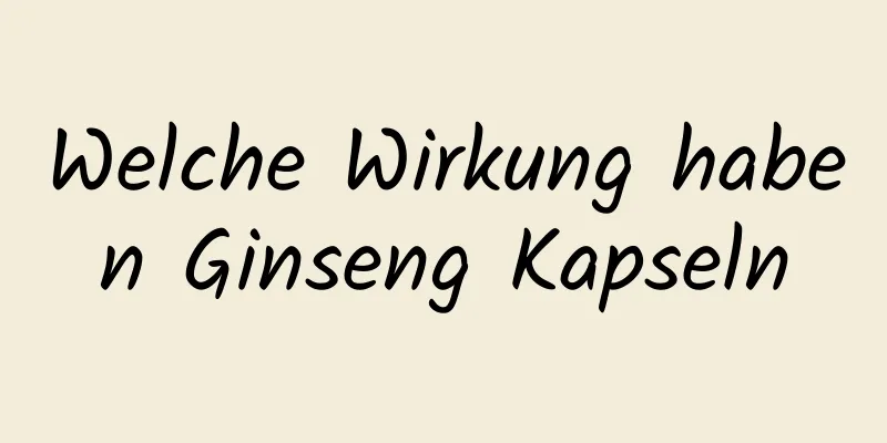 Welche Wirkung haben Ginseng Kapseln