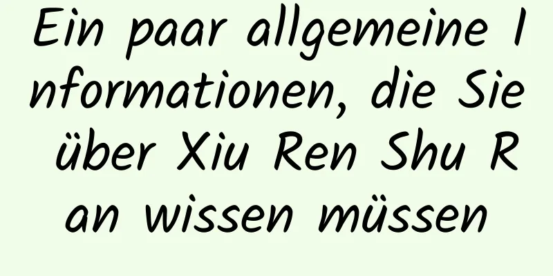 Ein paar allgemeine Informationen, die Sie über Xiu Ren Shu Ran wissen müssen