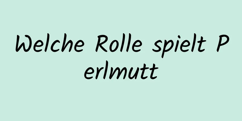 Welche Rolle spielt Perlmutt