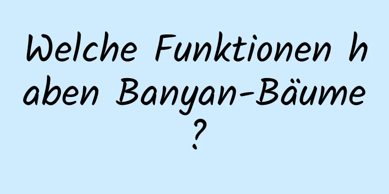 Welche Funktionen haben Banyan-Bäume?