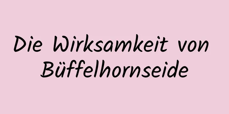 Die Wirksamkeit von Büffelhornseide