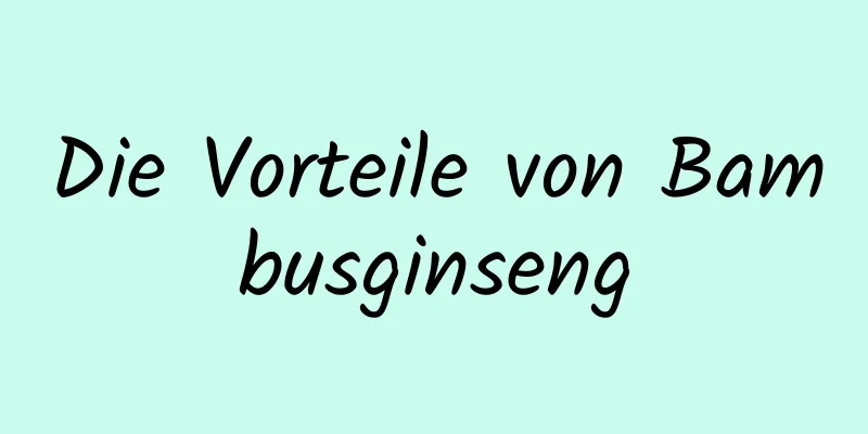 Die Vorteile von Bambusginseng