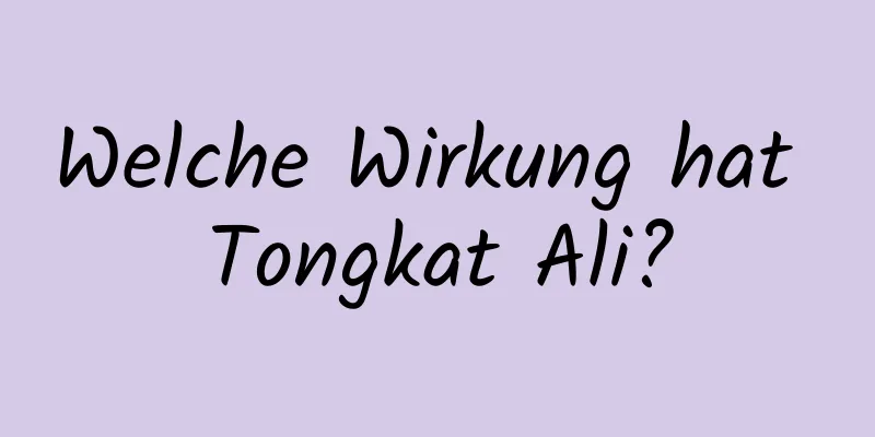 Welche Wirkung hat Tongkat Ali?