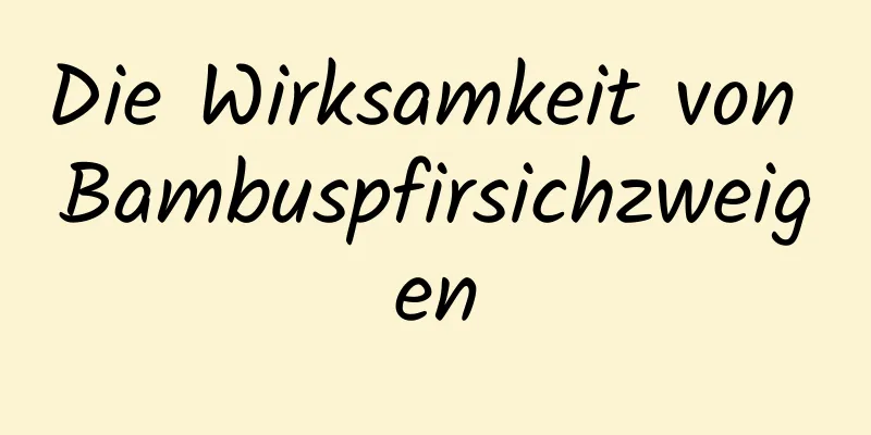 Die Wirksamkeit von Bambuspfirsichzweigen