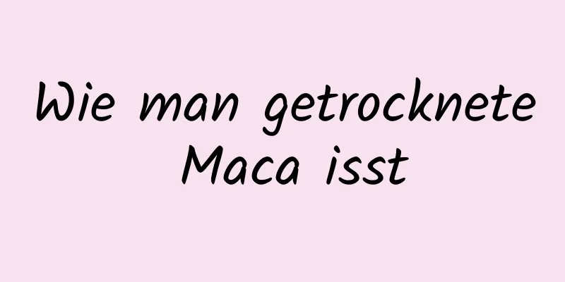 Wie man getrocknete Maca isst