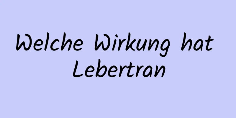 Welche Wirkung hat Lebertran