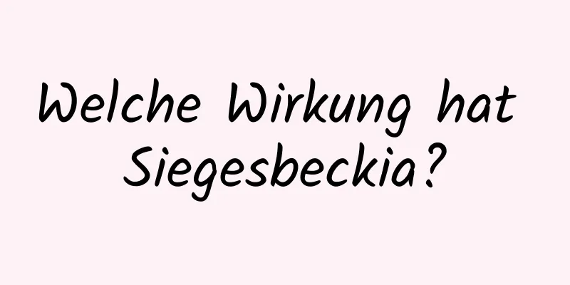 Welche Wirkung hat Siegesbeckia?