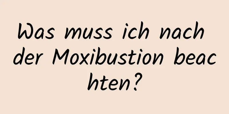 Was muss ich nach der Moxibustion beachten?