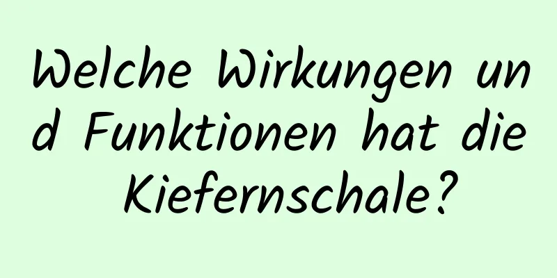 Welche Wirkungen und Funktionen hat die Kiefernschale?