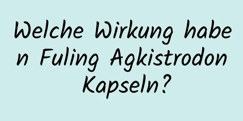 Welche Wirkung haben Fuling Agkistrodon Kapseln?