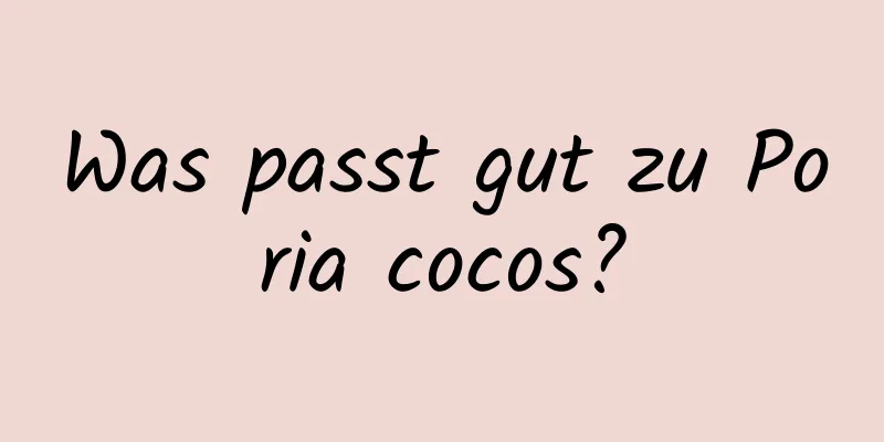 Was passt gut zu Poria cocos?