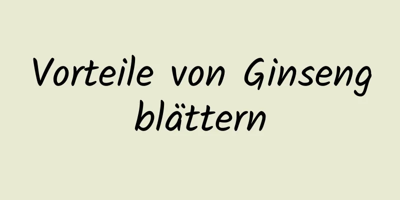 Vorteile von Ginsengblättern