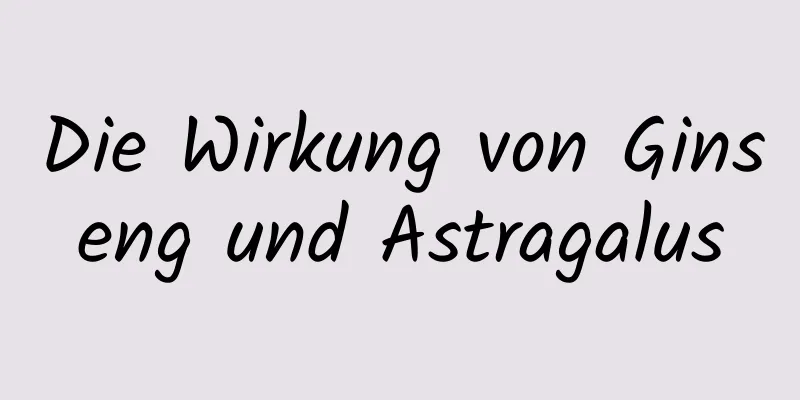 Die Wirkung von Ginseng und Astragalus