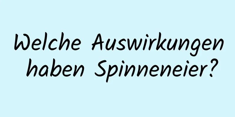 Welche Auswirkungen haben Spinneneier?