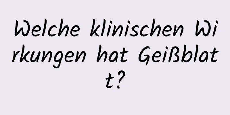 Welche klinischen Wirkungen hat Geißblatt?