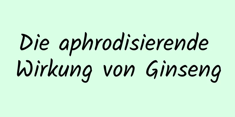 Die aphrodisierende Wirkung von Ginseng